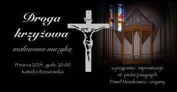 Droga krzyżowa malowana muzyką organową w katedrze rzeszowskiej